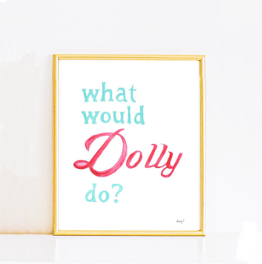 What Would Dolly Do? Watercolor Painting | Inspirational Dolly Parton Decor | Country Art | Dolly Parton Quote Wall Art | Dorm Decor 5″×7″